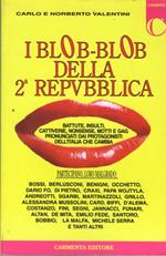 I Blob-blob Della Seconda repubblica. Battute Insulti Cattiverie Nonsense Motti e Gag Pronunciati Dai Protagonisti dell'Italia Che Cambia