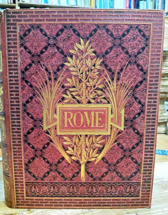 Rome: description et souvenirs par Francis Wey. Ouvrage contenant 346 gravures sur bois dessinees par nos plus celebres artistes et un plan de Rome - Francis Wey - copertina