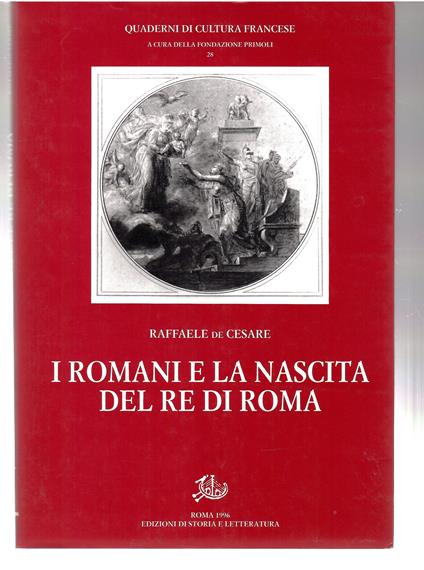 I Romani e La Nascita Del Re Di Roma - Raffaele De Cesare - copertina