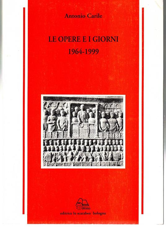 Le Opere e I giorni 1964-1999 - Antonio Carile - copertina