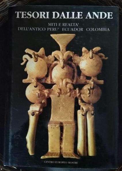 Tesori Delle Ande Miti e realtà Dell'antico Perù Ecuador Colombia - Laura Laurencich Minelli - copertina