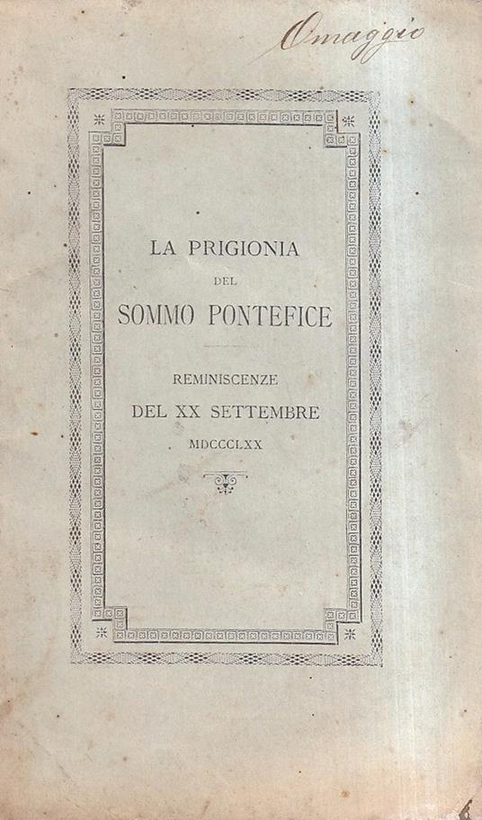 La Prigionia Del Sommo Pontefice Reminescenze Del Xx Settembre MDCCCLXX - copertina