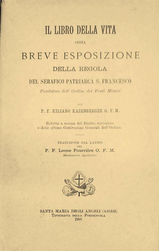 Il Libro Della Vita Ossia Breve Esposizione Della Regola Del Serafico Patriarca S. Francesco - copertina