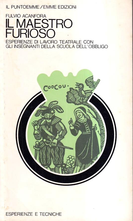 Il Maestro Furioso Esperienze Di Lavoro Teatrale Con Gli Insegnanti Della Scuola Dell'obbligo - Fulvio Acanfora - copertina