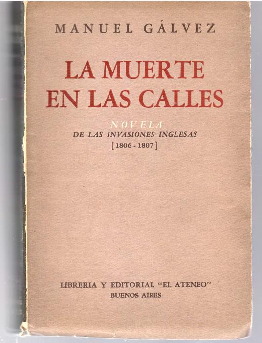 La Muerte En Las Calles Novela De Las Invasiones Inglesas (1806-1807) - Manuel Galvez - copertina