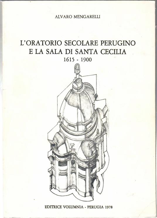 L' oratorio Secolare Perugino e la Sala di Santa Cecilia 1615 -1900 - Alvaro Mengarelli - copertina