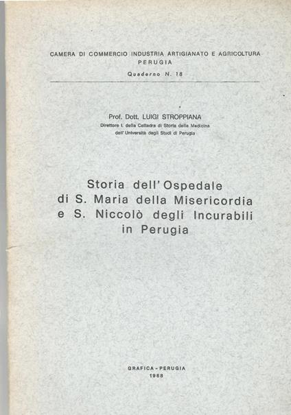 Storia dell'Ospedale di Santa Maria della Misericordia e S. Niccolò degli Incurabili in Perugia - Luigi Stroppiana - copertina