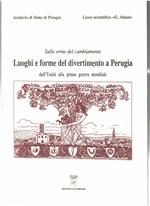 Sulle Orme Del Cambiamento Luoghi e Forme Del Divertimento a Perugia dall'Unità Alla Prima Guerra Mondiale