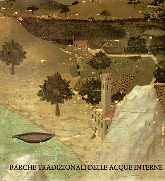 Le Imbarcazioni Tradizionali delle Acque Interne nell'Italia centrale: Quadro di Riferimento e Risultati della Ricerca - Marco Bonino - copertina