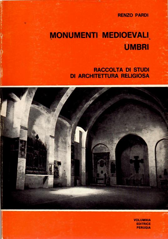 Monumenti Medioevali Umbri Raccolta Di Studi Di Architettura Religiosa - Renzo Pardi - copertina