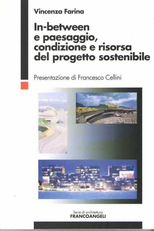 In-Between e Paesaggio, Condizione e Risorsa Del Progetto Sostenibile - Vincenza  Farina - Libro Usato - Franco Angeli - | IBS