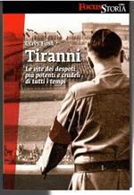 tiranni. Duemilacinquecento Anni Di Potere Assoluto Morte e Corruzione Nella Vita e Nella Storia Dei Cinquanta Despoti più Potenti e Crudeli Di Tutti I Tempi Da Gengis Kahn a Hitler, Da Staliu a Saddam Hussein