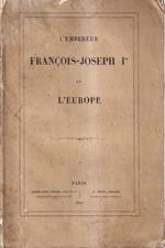 L' Empereur Francois-Joseph I et l'Europe