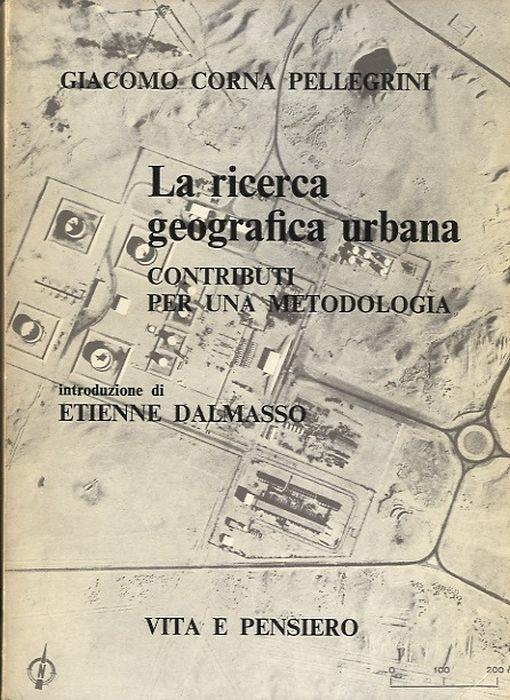 La ricerca geografica urbana: contributi per una metodologia - Giacomo Corna Pellegrini - copertina