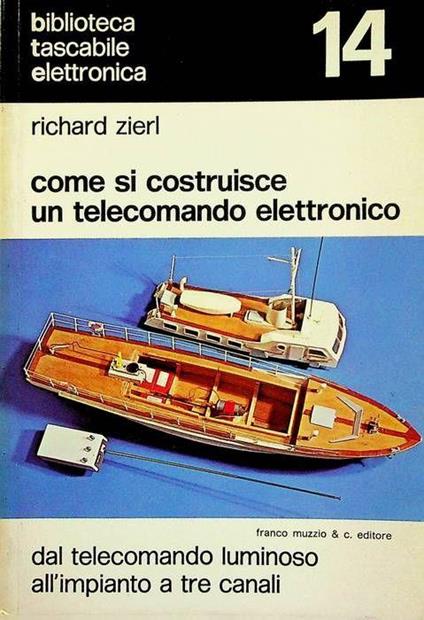 Come si costruisce un telecomando elettronico: dal telecomando luminoso all’impianto a tre canali - Richard Zierl - copertina