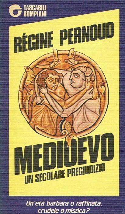 Medioevo: un secolare pregiudizio - Régine Pernoud - copertina