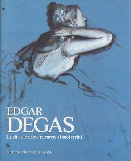 Edgar Degas: la vita e le opere attraverso i suoi scritti - Edgar Degas - copertina