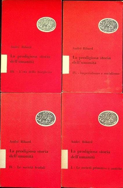 La prodigiosa storia dell’umanità: 1. Le società primitive e antiche 2. Le società feudali 3. L’età della borghesia 4. Imperialismo e socialismo - André Ribard - copertina