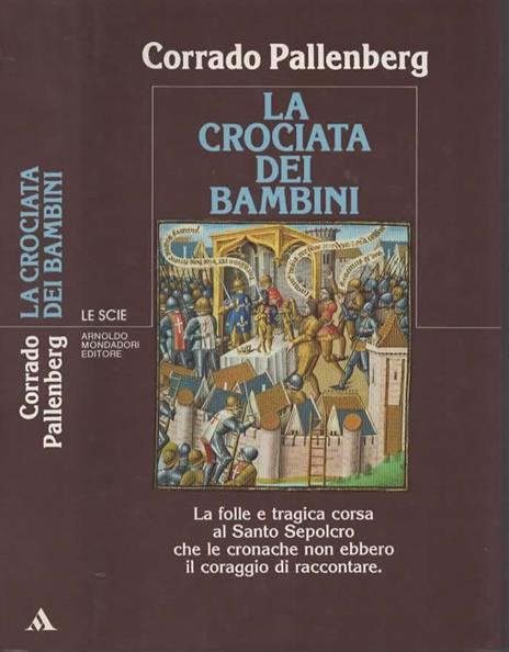 LA CROCIATA DEI BAMBINI. La folle e tragica corsa al Santo Sepolcro che le cronache non ebbero il coraggio di raccontare - Corrado Pallenberg - copertina