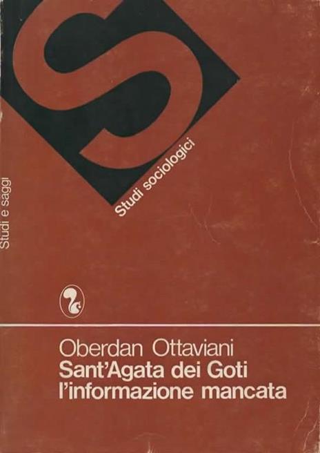 Sant'Agata dei Goti l'informazione mancata. La comunicazione nella società agricola del Mezzogiorno: ricerca in un comune campione - Oberdan Ottaviani - copertina