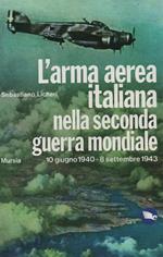 L' Arma aerea italiana nella seconda guerra mondiale 10 giugno 1940 - 8 settembre 1943