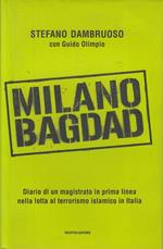 Milano-Bagdad. Diario di un magistrato in prima linea nella lotta al terrorismo islamico in Italia