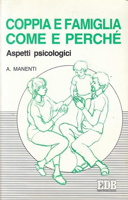 Coppia e famiglia: come e perché. Aspetti psicologici - Alessandro Manenti - copertina