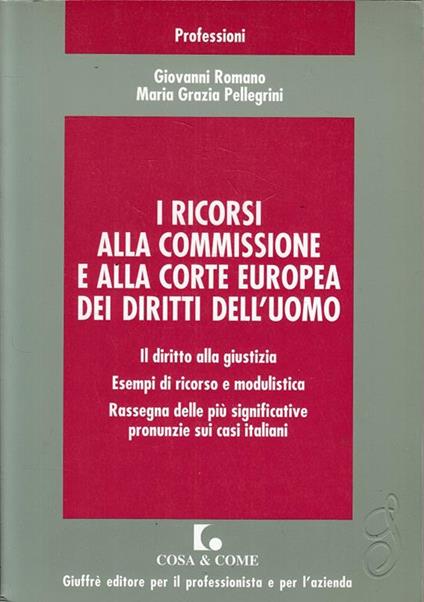 I ricorsi alla commissione e alla corte europea dei diritti dell'uomo - Giovanni Romano,M. Grazia Pellegrini - copertina