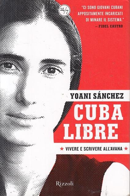 Cuba libre. Vivere e scrivere all'Avana - Yoani Sánchez - copertina