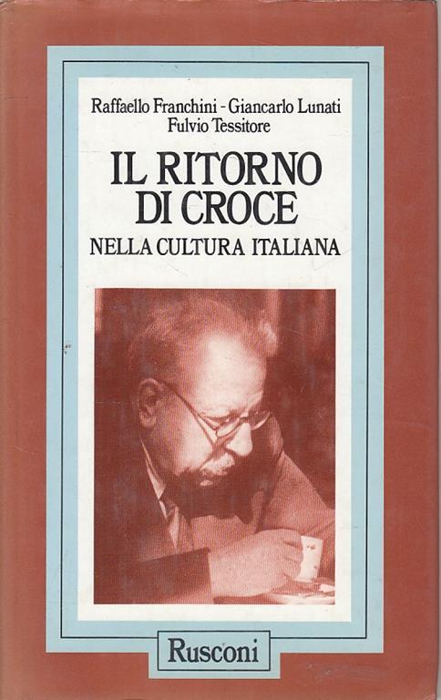 Il ritorno di Croce nella cultura italiana - Raffaello Franchini,Giancarlo Lunati,Fulvio Tessitore - copertina
