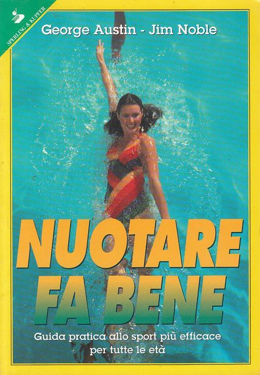 Nuotare fa bene. Guida pratica allo sport più efficace per tutte le età - George Austin,Jim Noble - copertina