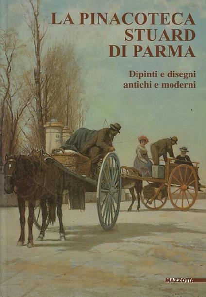 La pinacoteca Stuard di Parma. Dipinti e disegni antichi e moderni. Ediz. illustrata - copertina