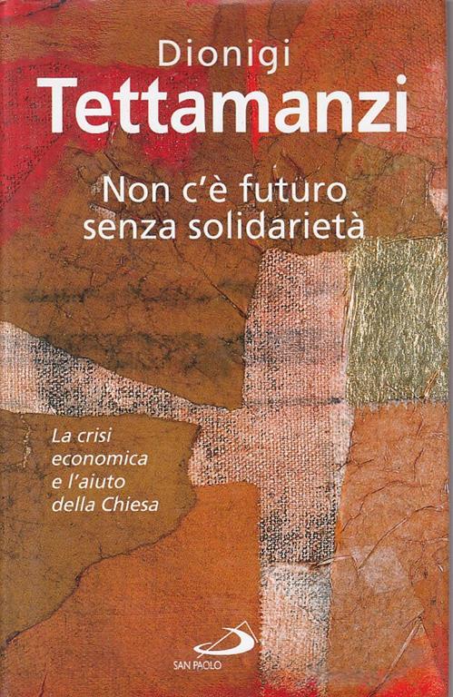 Non c'è futuro senza solidarietà. La crisi economica e l'aiuto della Chiesa - Dionigi Tettamanzi - copertina