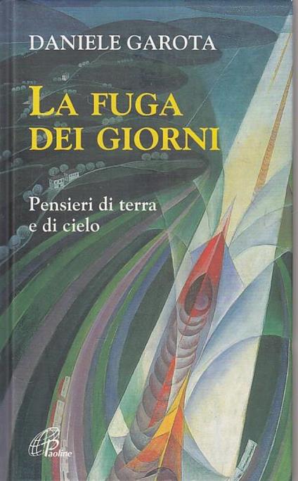 La fuga dei giorni. Pensieri di terra e di cielo - Daniele Garota - copertina