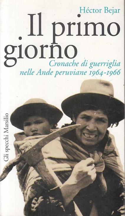 Il primo giorno. Cronache di guerriglia nelle Ande peruviane (1964-1966) - Héctor Bejar - copertina