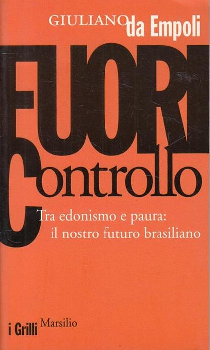 Fuori controllo. Tra edonismo e paura: il nostro futuro brasiliano - Giuliano Da Empoli - copertina