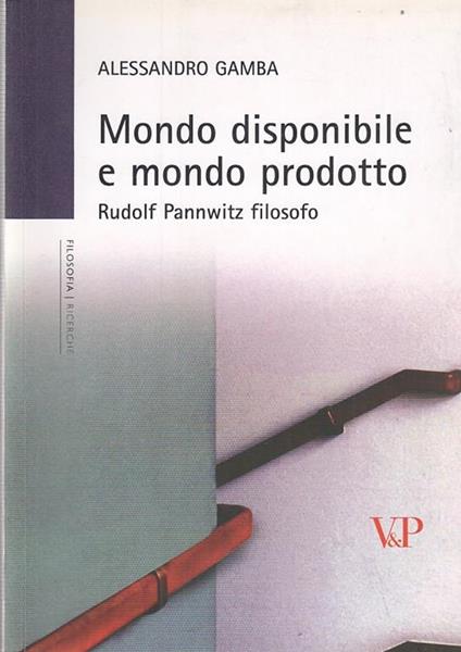 Mondo disponibile e mondo prodotto. Rudolf Pannwitz filosofo - Alessandro Gamba - copertina