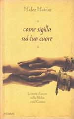 Come sigillo sul tuo cuore. Le storie d'amore nella Bibbia e nel Corano