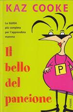 Il bello del pancione. La guida più completa per l'apprendista mamma