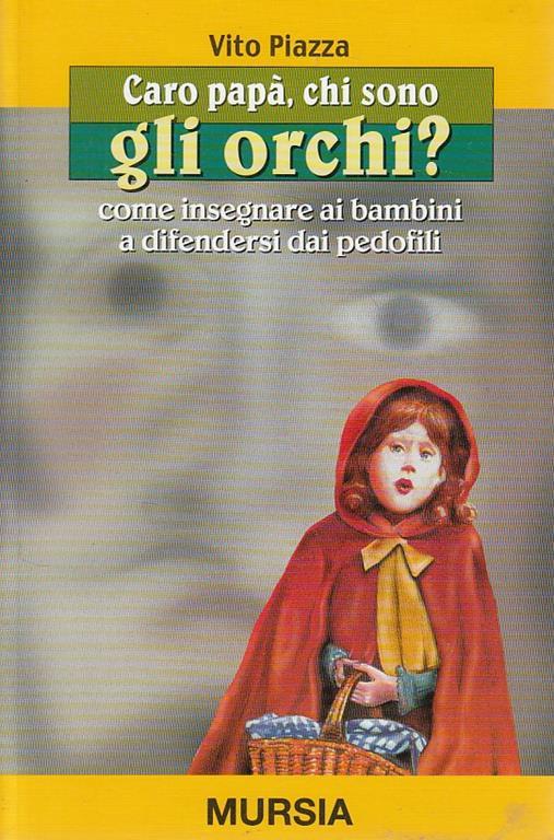 Caro papà, chi sono gli orchi? Come insegnare ai bambini a difendersi dai pedofili - Vito Piazza - copertina