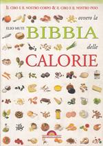 Il cibo e il nostro corpo e il cibo e il nostro peso ovvero la bibbia delle calorie