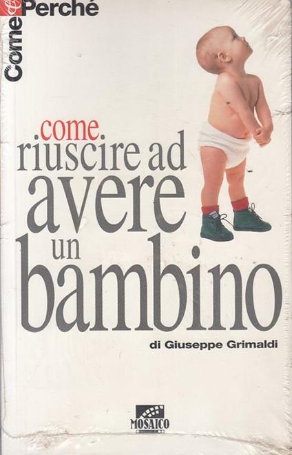 Come riuscire ad avere un bambino - Giuseppe Grimaldi - copertina