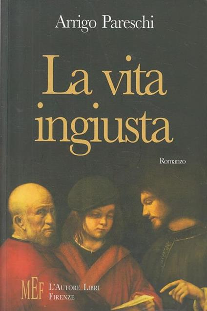 La vita ingiusta. Una storia di coraggio e di lotta contro la mafia - Arrigo Pareschi - copertina