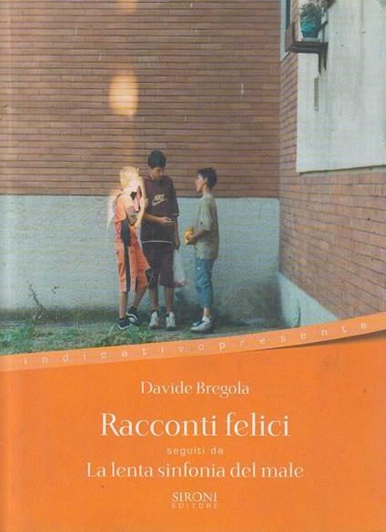 Racconti felici-La lenta sinfonia del male - Davide Bregola - copertina