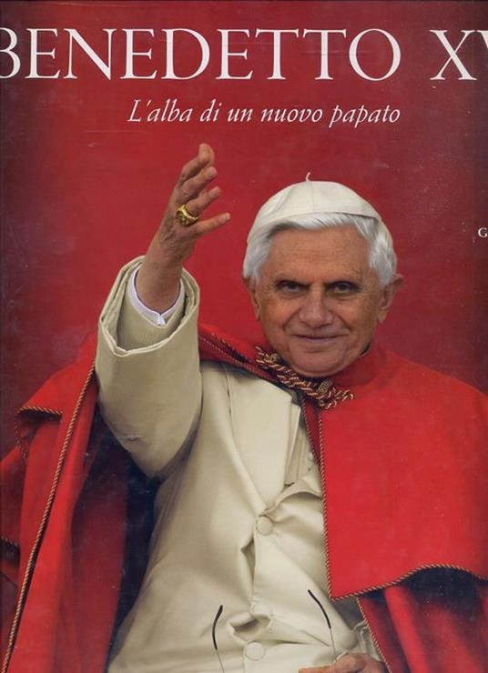 Benedetto XVI. L'alba di un nuovo papato. Ediz. illustrata - Jeff Israely,Gianni Giansanti - copertina