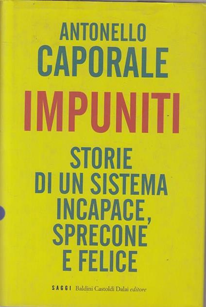 Impuniti. Storie di un sistema incapace, sprecone e felice - Antonello Caporale - copertina