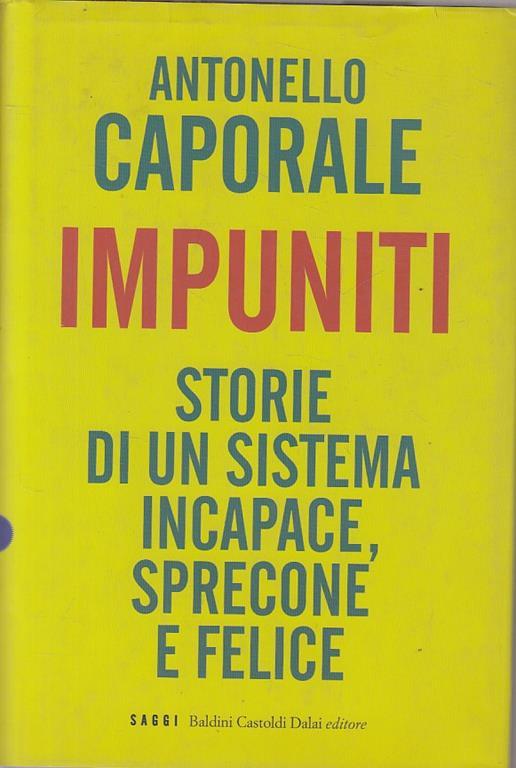 Impuniti. Storie di un sistema incapace, sprecone e felice - Antonello Caporale - copertina