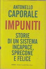 Impuniti. Storie di un sistema incapace, sprecone e felice