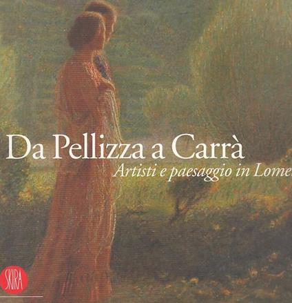 Da Pellizza a Carrà. Artisti e paesaggio in Lomellina. Catalogo della mostra (Vigevano, 22 settembre-18 novembre 2007) - Alberto Ghinzani - copertina