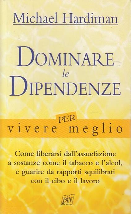 Dominare le dipendenze per vivere meglio - Michael Hardiman - copertina